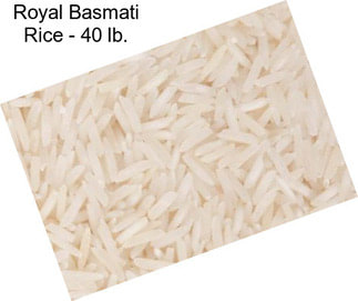 Royal Basmati Rice - 40 lb.