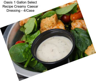 Oasis 1 Gallon Select Recipe Creamy Caesar Dressing - 4/Case