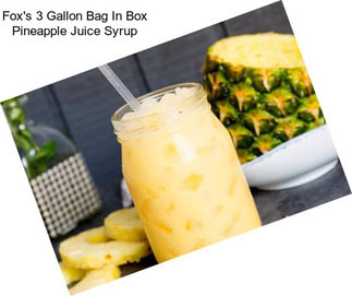 Fox\'s 3 Gallon Bag In Box Pineapple Juice Syrup
