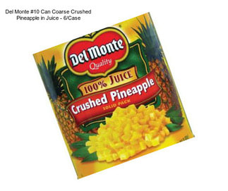 Del Monte #10 Can Coarse Crushed Pineapple in Juice - 6/Case