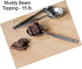 Muddy Bears Topping - 15 lb.