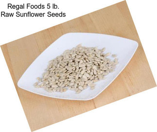 Regal Foods 5 lb. Raw Sunflower Seeds