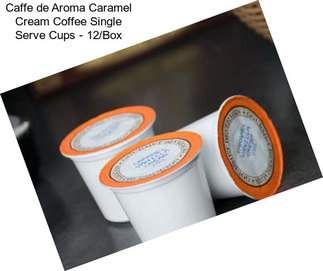 Caffe de Aroma Caramel Cream Coffee Single Serve Cups - 12/Box