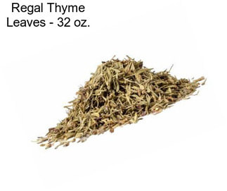 Regal Thyme Leaves - 32 oz.