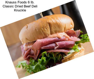 Knauss Foods 6 Ib. Classic Dried Beef Deli Knuckle