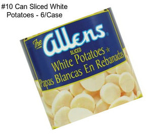 #10 Can Sliced White Potatoes - 6/Case