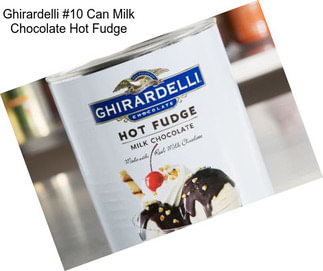 Ghirardelli #10 Can Milk Chocolate Hot Fudge