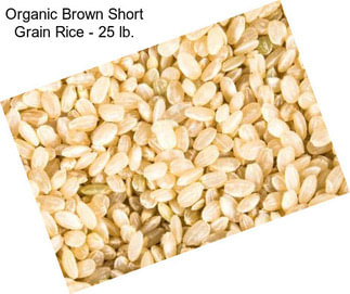 Organic Brown Short Grain Rice - 25 lb.