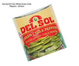 Del Sol #10 Can Whole Green Chile Peppers - 6/Case