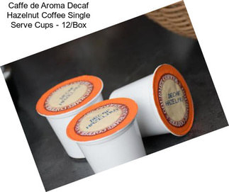 Caffe de Aroma Decaf Hazelnut Coffee Single Serve Cups - 12/Box