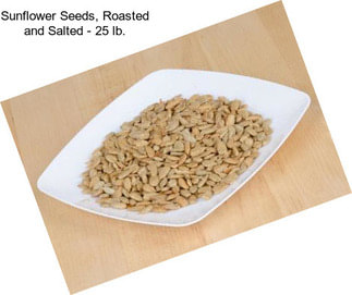 Sunflower Seeds, Roasted and Salted - 25 lb.