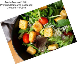 Fresh Gourmet 2.5 Ib. Premium Homestyle Seasoned Croutons - 4/Case