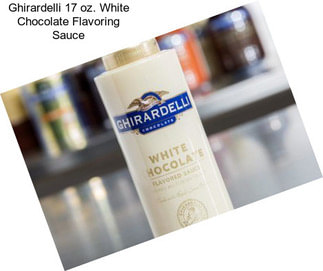 Ghirardelli 17 oz. White Chocolate Flavoring Sauce