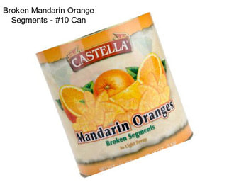 Broken Mandarin Orange Segments - #10 Can