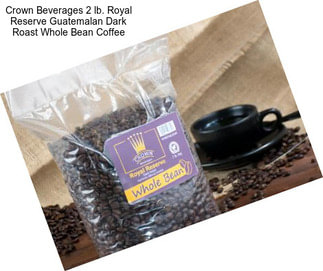 Crown Beverages 2 lb. Royal Reserve Guatemalan Dark Roast Whole Bean Coffee