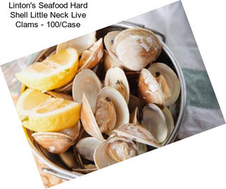 Linton\'s Seafood Hard Shell Little Neck Live Clams - 100/Case