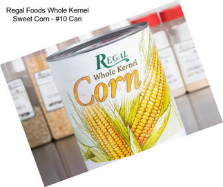 Regal Foods Whole Kernel Sweet Corn - #10 Can