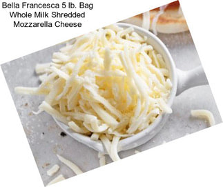 Bella Francesca 5 lb. Bag Whole Milk Shredded Mozzarella Cheese