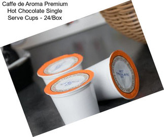 Caffe de Aroma Premium Hot Chocolate Single Serve Cups - 24/Box