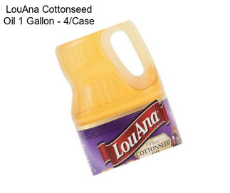 LouAna Cottonseed Oil 1 Gallon - 4/Case