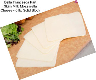 Bella Francesca Part Skim Milk Mozzarella Cheese - 6 lb. Solid Block