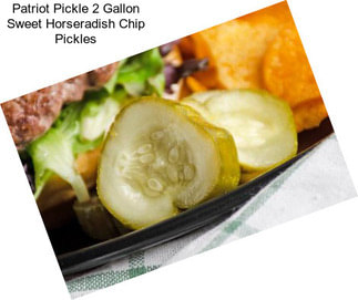 Patriot Pickle 2 Gallon Sweet Horseradish Chip Pickles