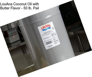LouAna Coconut Oil with Butter Flavor - 50 lb. Pail
