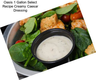 Oasis 1 Gallon Select Recipe Creamy Caesar Dressing