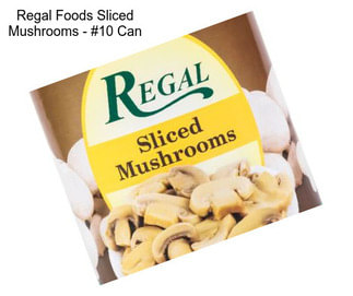 Regal Foods Sliced Mushrooms - #10 Can