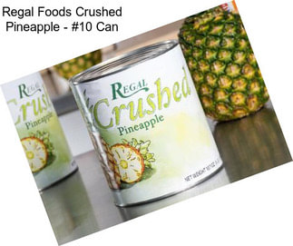 Regal Foods Crushed Pineapple - #10 Can