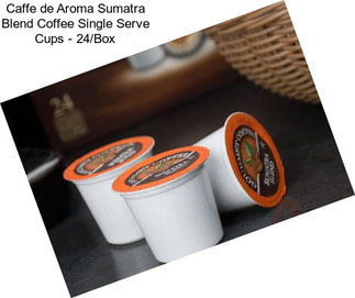 Caffe de Aroma Sumatra Blend Coffee Single Serve Cups - 24/Box