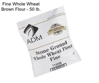 Fine Whole Wheat Brown Flour - 50 lb.