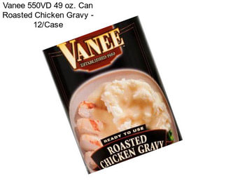 Vanee 550VD 49 oz. Can Roasted Chicken Gravy - 12/Case