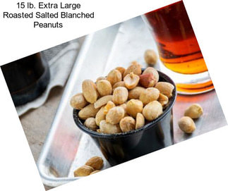 15 lb. Extra Large Roasted Salted Blanched Peanuts