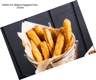 Violetta 5 lb. Battered Eggplant Fries - 2/Case