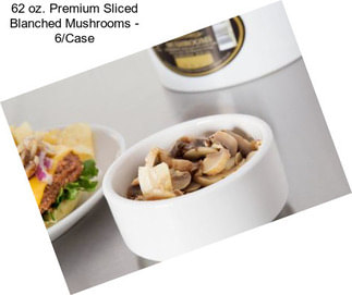 62 oz. Premium Sliced Blanched Mushrooms - 6/Case