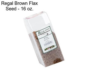 Regal Brown Flax Seed - 16 oz.