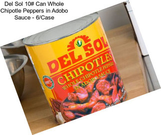 Del Sol 10# Can Whole Chipotle Peppers in Adobo Sauce - 6/Case