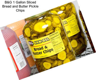 B&G 1 Gallon Sliced Bread and Butter Pickle Chips