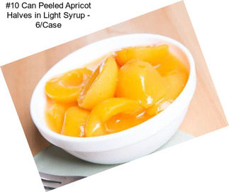 #10 Can Peeled Apricot Halves in Light Syrup - 6/Case