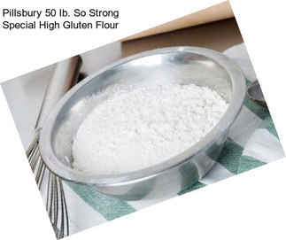 Pillsbury 50 Ib. So Strong Special High Gluten Flour