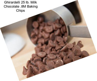 Ghirardelli 25 lb. Milk Chocolate .8M Baking Chips