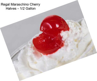 Regal Maraschino Cherry Halves - 1/2 Gallon