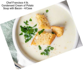 Chef Francisco 4 lb. Condensed Cream of Potato Soup with Bacon - 4/Case