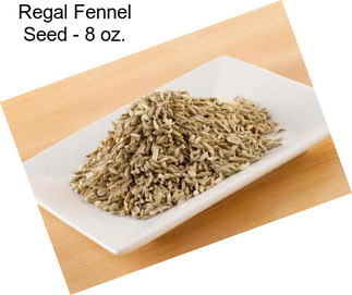 Regal Fennel Seed - 8 oz.