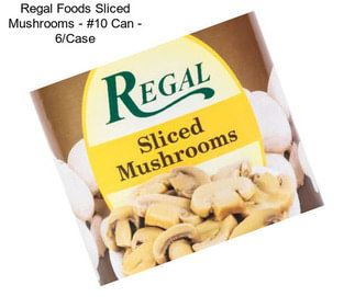 Regal Foods Sliced Mushrooms - #10 Can - 6/Case