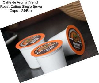 Caffe de Aroma French Roast Coffee Single Serve Cups - 24/Box