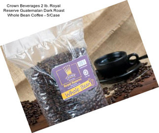 Crown Beverages 2 lb. Royal Reserve Guatemalan Dark Roast Whole Bean Coffee - 5/Case