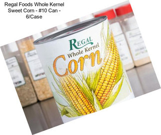 Regal Foods Whole Kernel Sweet Corn - #10 Can - 6/Case