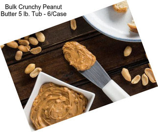 Bulk Crunchy Peanut Butter 5 lb. Tub - 6/Case